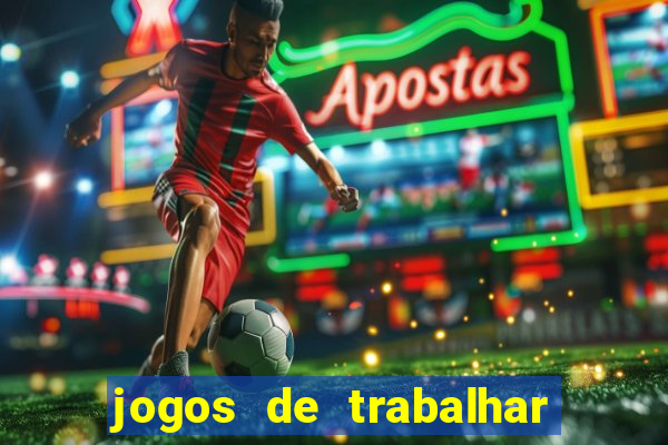 jogos de trabalhar para ganhar dinheiro